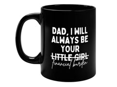 "Humorous 'Dad, I Will Always Be Your Financial Burden' Coffee Mug - Perfect Father's Day Gift from Daughter, 11/15 Oz Ceramic Cup"